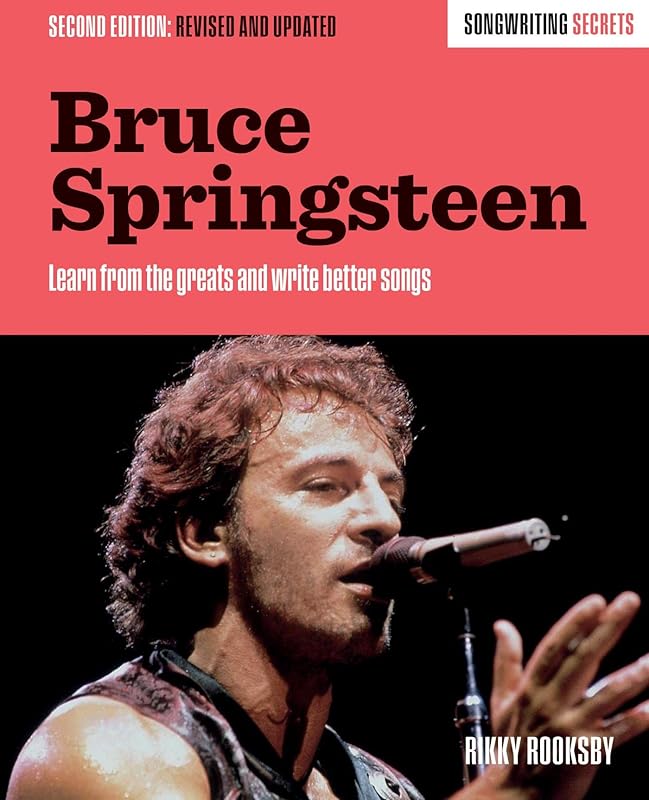 Bruce Springsteen: Songwriting Secrets, Revised and Updated by Rikky Rooksby