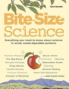 Bite-Size Science: Everything You Need to Know About Science in Small, Easily-Digestible Portions