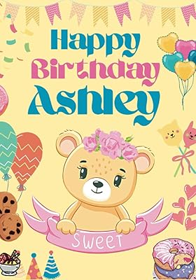 Happy Birthday Ashley: Large Cool Coloring Birthday Book For Girls, Baby, Children, Kids, Toddlers Ages 2-4,4-5,3-5,5-7,4-8,6-8 Year Old, Perfect Best ... Doodling, Sketching, Notes (Girl 2-8 age)