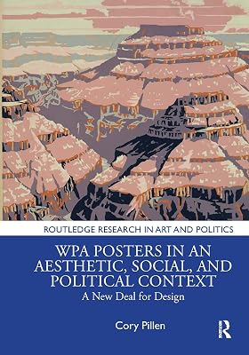 WPA Posters in an Aesthetic, Social, and Political Context: A New Deal for Design (Routledge Research in Art and Politics)