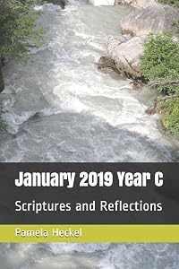 January 2019 Year C: Scriptures and Reflections (First Steps to Faith) by Dr. Pamela Heckel