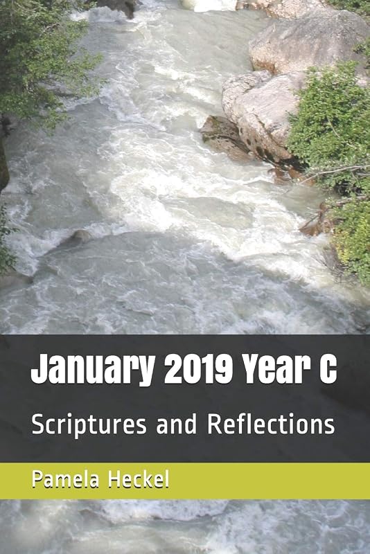 January 2019 Year C: Scriptures and Reflections (First Steps to Faith) by Dr. Pamela Heckel