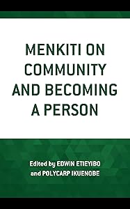 Menkiti on Community and Becoming a Person (African Philosophy: Critical Perspectives and Global Dialogue) by Edwin Etieyibo