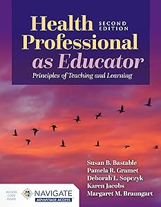 Health Professional as Educator: Principles of Teaching and Learning by Susan B. Bastable