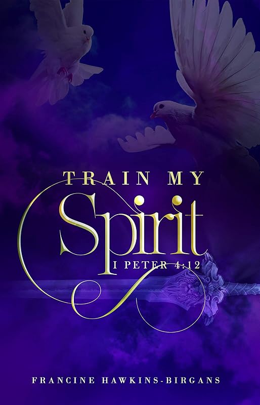 Train My Spirit: A Book on Spiritual Discipline by Francine Hawkins-Birgans