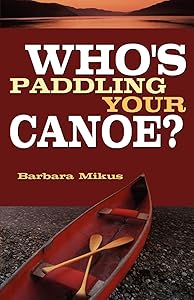 Who's Paddling Your Canoe by Barbara Mikus