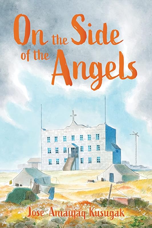 On the Side of the Angels: English Edition (Qinuisaarniq) by Jose Amaujaq Kusugak