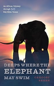 Deeps Where the Elephant May Swim: An African Odyssey through 50 Key Bible Verses by Gregory Skeen