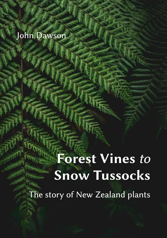 Forest Vines to Snow Tussocks: The story of New Zealand plants by John Dawson