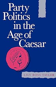 Party Politics in the Age of Cæsar (Sather Classical Lectures) (Volume 22) by Lily Ross Ross Taylor