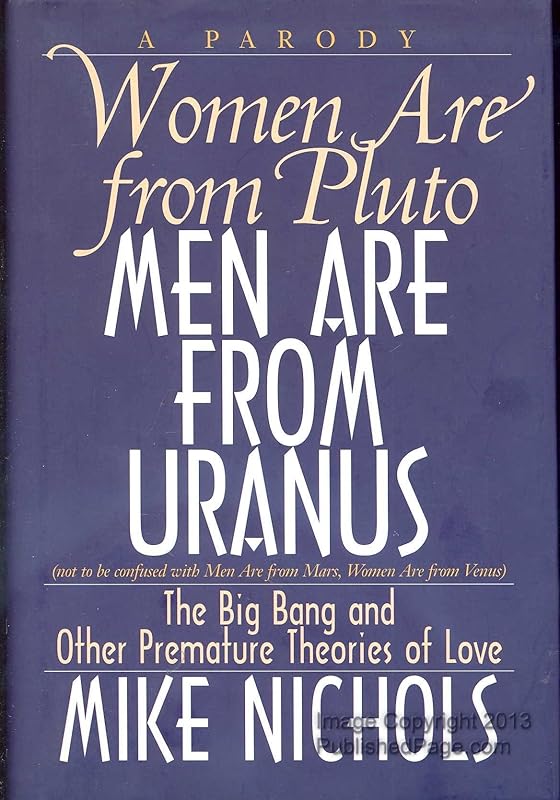 Women Are from Pluto Men Are from Uranus: The Big Bang and Other Premature Theories of Love by Mike Nichols