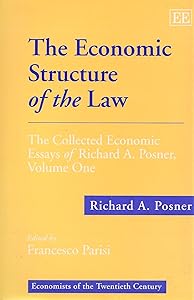 The Economic Structure of the Law: The Collected Economic Essays of Richard A. Posner, Volume One (Economists of the Twentieth Century series)