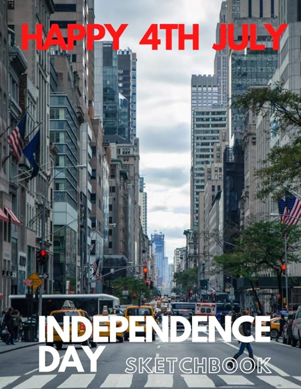 HAPPY 4TH JULY INDEPENDENCE DAY: Sketchbook for everybody. Intended for Drawing, Writing, Painting, Sketching and Doodling.: The Patriotic Fourth of July. Perfect Gift for Americans and Anybody. by Bob Rain
