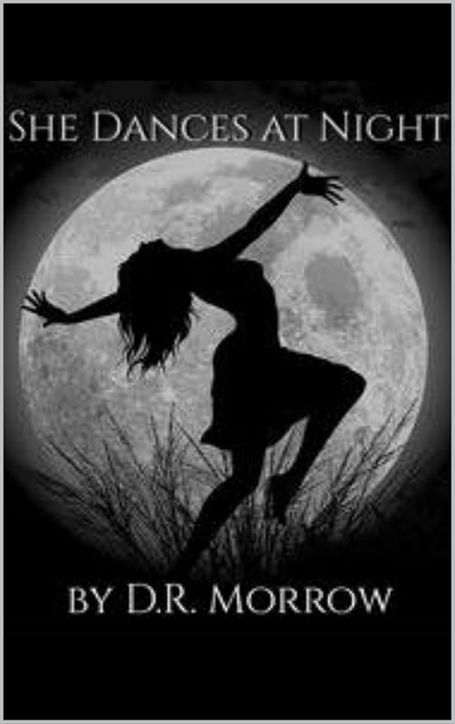 She Dances At Night by D.R. Morrow