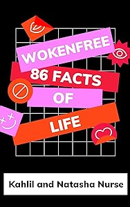 WokeNFree 86 Facts of Life: by the creators of the WokeNFree Podcast by Kahlil and Natasha Nurse