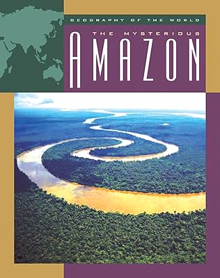 The Mysterious Amazon (Geography of the World)