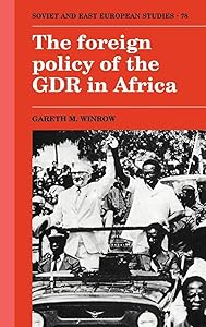 The Foreign Policy of the GDR in Africa (Cambridge Russian, Soviet and Post-Soviet Studies, Series Number 78) by Gareth M. Winrow