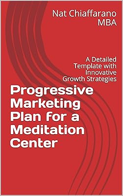 Progressive Marketing Plan for a Meditation Center : A Detailed Template with Innovative Growth Strategies