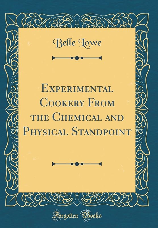 Experimental Cookery From the Chemical and Physical Standpoint (Classic Reprint) by Belle Lowe