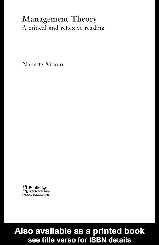 Management Theory: A Critical and Reflexive Reading (Routledge Studies in Management, Organizations and Society) by Nanette Monin