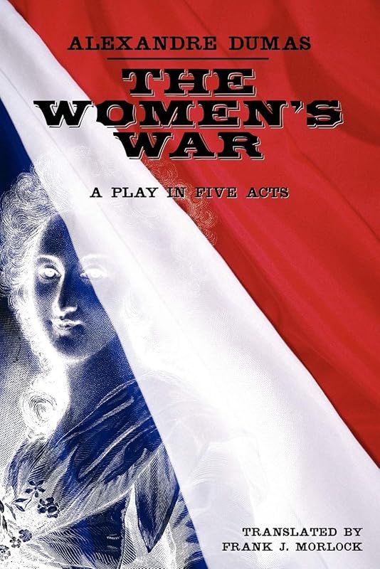 The Women's War: A Play in Five Acts by Alexandre Dumas