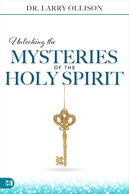 Unlocking the Mysteries of the Holy Spirit by Larry Ollison