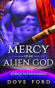 At the Mercy of an Alien God: Steamy Science Fiction Romance by Dove Ford