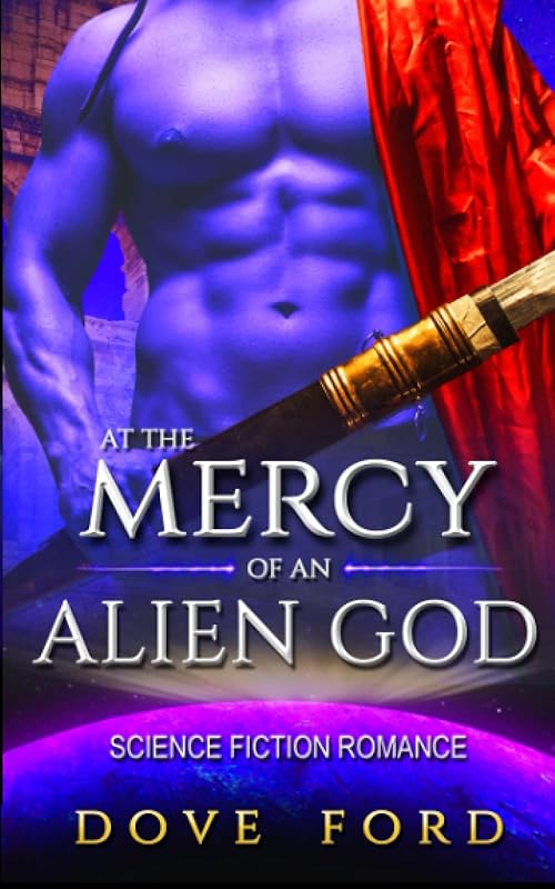 At the Mercy of an Alien God: Steamy Science Fiction Romance by Dove Ford
