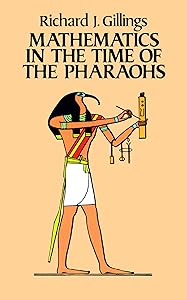 Mathematics in the Time of the Pharaohs by Richard J. Gillings