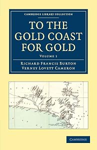 To the Gold Coast for Gold: A Personal Narrative (Cambridge Library Collection - African Studies)