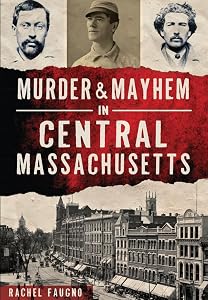 Murder & Mayhem in Central Massachusetts (True Crime) by Rachel Faugno