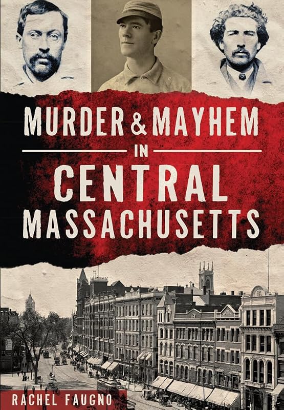 Murder & Mayhem in Central Massachusetts (True Crime) by Rachel Faugno