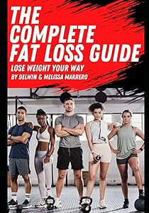 The Complete Fat Loss Guide: Lose weight your way by Delwin Marrero
