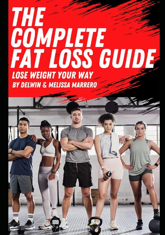The Complete Fat Loss Guide: Lose weight your way by Delwin Marrero