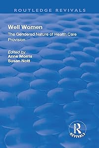 Well Women: The Gendered Nature of Health Care Provision (Routledge Revivals) by Anne Morris