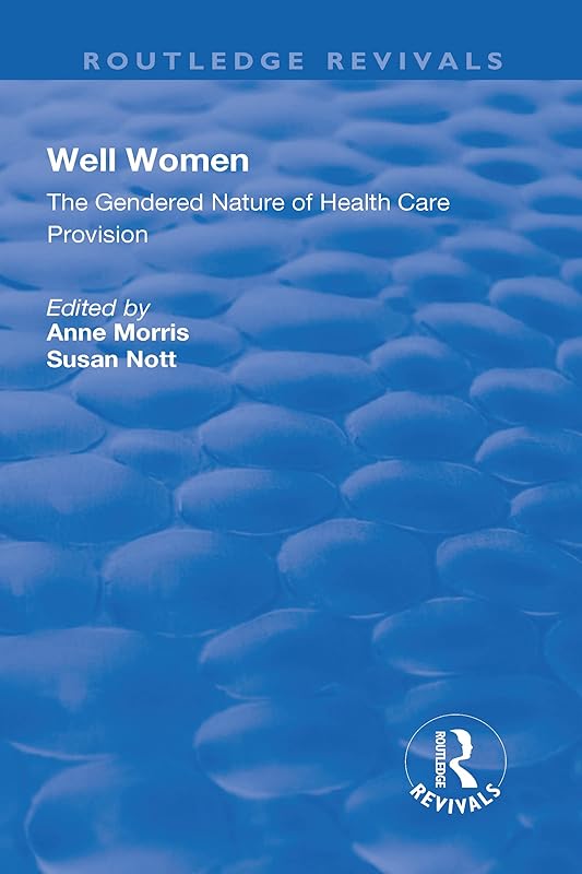 Well Women: The Gendered Nature of Health Care Provision (Routledge Revivals) by Anne Morris