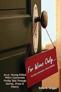 For Wives Only ... or any woman who dares by Mrs. Edna B. Stigger