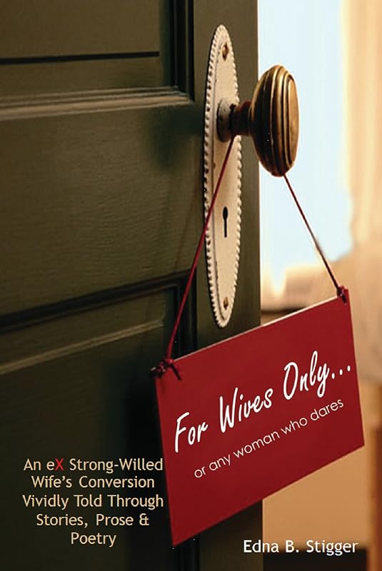 For Wives Only ... or any woman who dares by Mrs. Edna B. Stigger