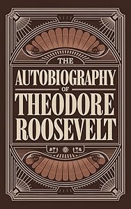 The Autobiography of Theodore Roosevelt
