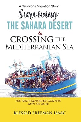 SURVIVING THE SAHARA DESERT & CROSSING THE MEDITERRANEAN SEA: The faithfulness of God has kept me alive