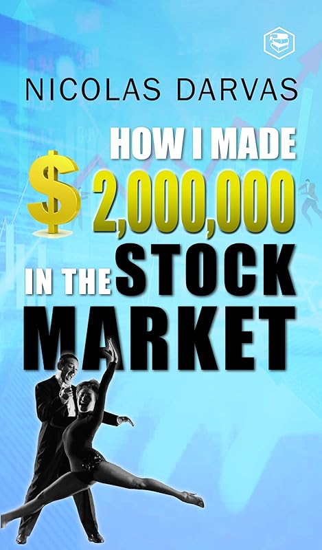 How I Made $2,000,000 In The Stock Market by Nicolas Darvas