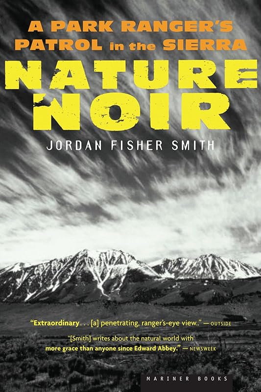 Nature Noir: A Park Ranger's Patrol in the Sierra by Jordan Fisher Smith