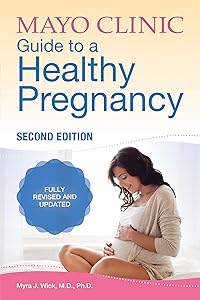 Mayo Clinic Guide to a Healthy Pregnancy, 2nd Edition: Fully Revised and Updated by Dr. Myra J. Wick M.D.  Ph.D.