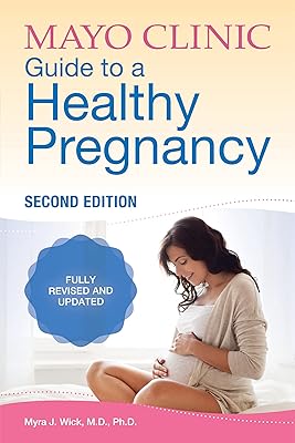 Mayo Clinic Guide to a Healthy Pregnancy, 2nd Edition: Fully Revised and Updated