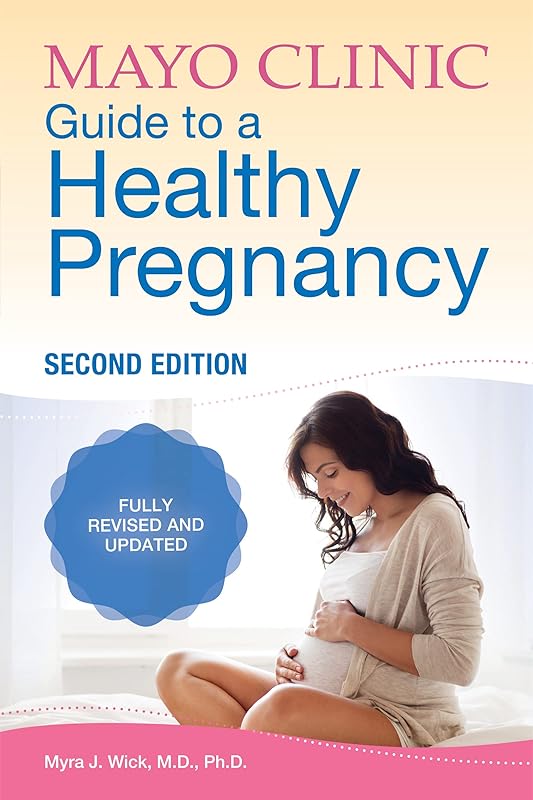 Mayo Clinic Guide to a Healthy Pregnancy, 2nd Edition: Fully Revised and Updated by Dr. Myra J. Wick M.D.  Ph.D.