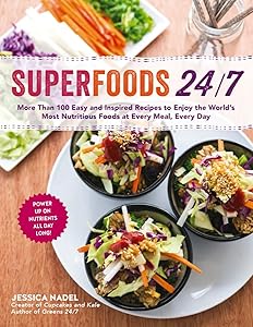 Superfoods 24/7: More Than 100 Easy and Inspired Recipes to Enjoy the World’s Most Nutritious Foods at Every Meal, Every Day by Jessica Nadel