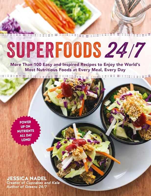 Superfoods 24/7: More Than 100 Easy and Inspired Recipes to Enjoy the World’s Most Nutritious Foods at Every Meal, Every Day by Jessica Nadel