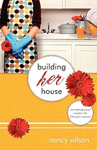 Building Her House: Commonsensical Wisdom for Christian Women (Marigold) by Nancy Wilson
