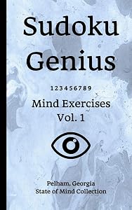 Sudoku Genius Mind Exercises Volume 1: Pelham, Georgia State of Mind Collection by Georgia state of mind collection, Pelham