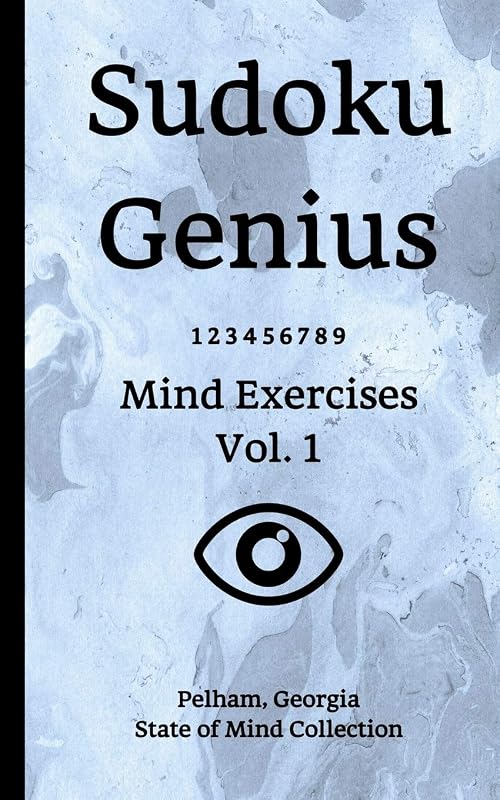 Sudoku Genius Mind Exercises Volume 1: Pelham, Georgia State of Mind Collection by Georgia state of mind collection, Pelham